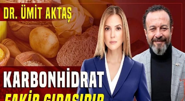 Doktor Ümit Aktaş; Karbonhidrat Fakir Gıdasıdır